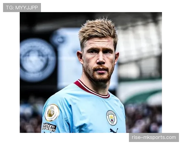 德布劳内状态下滑：比赛表现与数据维度观察